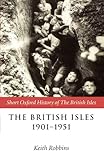 Buy : The British Isles 1901-1951 (Short Oxford History of the British Isles)