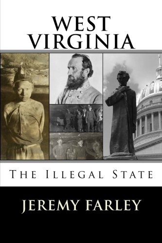 West Virginia: The Illegal State, by Jeremy T.K. Farley