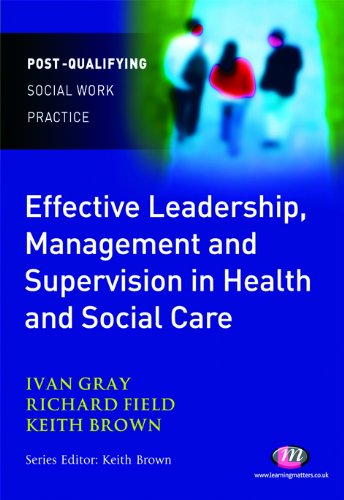Effective Leadership, Management and Supervision in Health and Social Care (Post-Qualifying Social Work Practice Series)