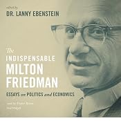 The Indispensable Milton Friedman: Essays on Politics and Economics | [Lanny Ebenstein]