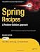 Spring Recipes: A Problem-Solution Approach Spring Recipes: A Problem-Solution Approach