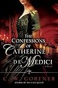 The Confessions of Catherine de Medici: A Novel [Hardcover]
