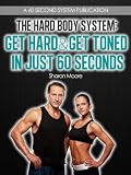 The Hard Body System: Get Hard & Get Toned In Just 60 Seconds (60 Second System Fitness & Exercise Lifestyle Guides) 51LsC6Cr0 L. SL160 The Hard Body System: Get Hard & Get Toned In Just 60 Seconds (60 Second System Fitness & Exercise Lifestyle Guides)