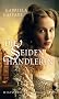 Die Seidenh�ndlerin: Historischer Roman