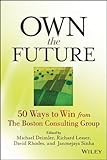 Own the future : 50 ways to win from the Boston Consulting Group