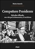 Compañero Presidente: Salvador Allende, una vida por la democracia y el socialismo