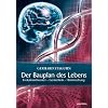 Der Bauplan des Lebens: Evolutionstheorien, Gentechnik, Hirnforschung