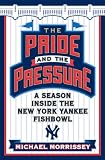 The Pride and the Pressure: A Season Inside the New York Yankee Fishbowl