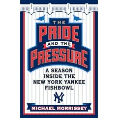 The Pride and the Pressure: A Season Inside the New York Yankee Fishbowl