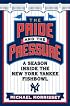 The Pride and the Pressure: A Season Inside the New York Yankee Fishbowl