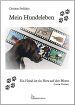 Mein Hundeleben: Ein Hund ist ein Herz auf vier Pfoten