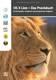 OS X Lion - Das Praxisbuch: Ein kompakter, nützlicher und kompetenter Ratgeber