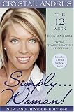 Simply...Woman!: The 12-Week Body/Mind/Soul Total Transformation Program