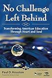 No Challenge Left Behind : Transforming American Education Through Heart and Soul