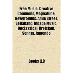 Free Music: Creative Commons, Magnatune, Youtube, Newgrounds, Sellaband, Indaba Music, Onclassical, Open Music Model, Kreislauf, J