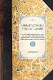 Travels Through Canada, and the United States of North America, in the Years 1806, 1807, & 1808: To Which Are Added Biographical Notices and Anecdotes ... the Leading Characters in the United States