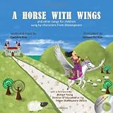 A Horse With Wings: and other songs for children sung by characters from Shakespeare with CD 