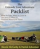 The Unleash Your Adventure Packlist: What To Take, What To Leave, & The Hows & Whys Of Motorcycle Travel