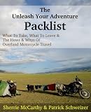 The Unleash Your Adventure Packlist: What To Take, What To Leave, and The Hows and Whys Of Motorcycle Travel