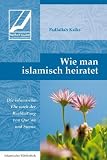 Wie man islamisch heiratet: Die islamische Ehe nach der Rechtleitung von Qur'an und Sunna - Fadlallah Ksiks