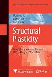 Structural Plasticity: Limit, Shakedown and Dynamic Plastic Analyses of Structures (Advanced Topics in Science and Technology in China)