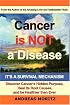 Cancer Is Not A Disease - It's A Survival Mechanism