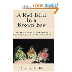 A Red Bird in a Brown Bag: The Function and Evolution of Colorful Plumage in the House Finch (Oxford Ornithology Series)
