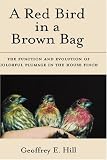  : A Red Bird in a Brown Bag: The Function and Evolution of Colorful Plumage in the House Finch (Oxford Ornithology Series)