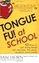 Tongue Fu! At School: 30 Ways to Get Along with Teachers, Principals, Students, and Parents
