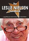 The Leslie Nielsen Handbook - Everything You Need to Know About Leslie Nielsen