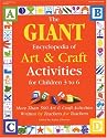 GIANT Encyclopedia of Arts & Craft Activities: Over 500 Art and Craft Activities Created by Teachers for Teachers