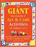 GIANT Encyclopedia of Arts & Craft Activities: Over 500 Art and Craft Activities Created by Teachers for Teachers (GIANT Encyclopedia)