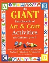 GIANT Encyclopedia of Arts & Craft Activities: Over 500 Art and Craft Activities Created by Teachers for Teachers (GIANT Encyclopedia)
