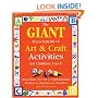 GIANT Encyclopedia of Arts & Craft Activities: Over 500 Art and Craft Activities Created by Teachers for Teachers
