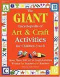 GIANT Encyclopedia of Arts & Craft Activities: Over 500 Art and Craft Activities Created by Teachers for Teachers (GIANT Encyclopedia)