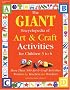GIANT Encyclopedia of Arts & Craft Activities: Over 500 Art and Craft Activities Created by Teachers for Teachers (GIANT Encyclopedia)