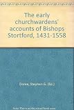The early churchwardens' accounts of Bishops Stortford, 1431-1558