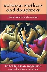 Between Mothers and Daughters : Stories Across a Generation (The Women's Stories Project) (The Women's Stories Project)