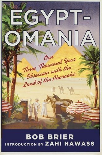 Egyptomania: Our Three Thousand Year Obsession with the Land of the Pharaohs by Bob Brier (12-Nov-2013) Hardcover