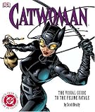 Catwoman: The Visual Guide to the Feline Fatale (Ultimate) Catwoman: The Visual Guide to the Feline Fatale (Ultimate)
