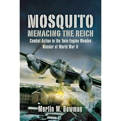 Mosquito: Menacing the Reich: Combat Action in the Twin-Engine Wooden Wonder of World War II
