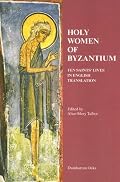 Holy Women of Byzantium: Ten Saints' Lives in English Translation (Dumbarton Oaks Byzantine Saints Lives)