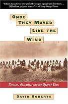 Once They Moved Like The Wind : Cochise, Geronimo, And The Apache Wars