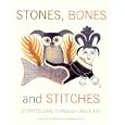 Stones, Bones and Stitches: Storytelling through Inuit Art (A Lord Museum Book)