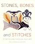Stones, Bones and Stitches: Storytelling through Inuit Art (A Lord Museum Book)