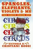 SPANGLES, ELEPHANTS, VIOLETS & ME: THE CIRCUS INSIDE OUT
