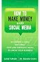 How to Make Money with Social Media: An Insider's Guide on Using New and Emerging Media to Grow Your Business