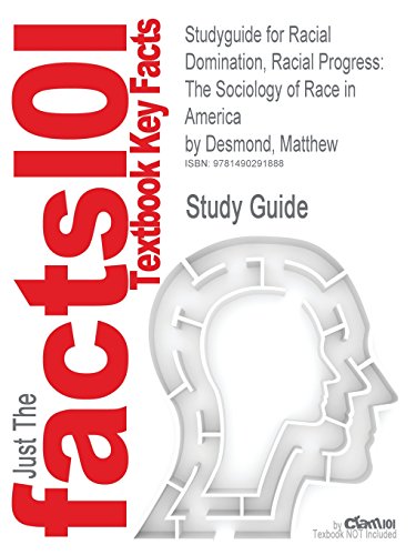 Studyguide for Racial Domination, Racial Progress: The Sociology of Race in America by Desmond, Matthew, ISBN 9780077443