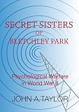 Secret sisters of Bletchley Park : psychological warfare in World War II