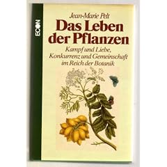 Das Leben der Pflanzen. Kampf und Liebe, Konkurrenz und Gemeinschaft im Reich der Botanik. Aus dem Franz�sischen �bersetzt von Erika Remberg und Ilse Schwaiger.